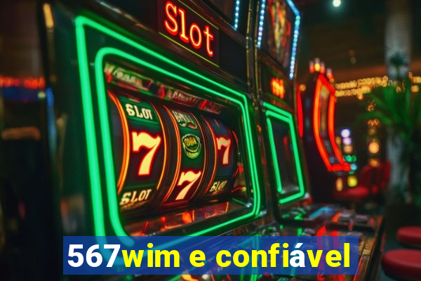 567wim e confiável