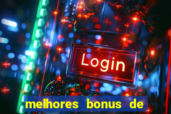 melhores bonus de boas vindas