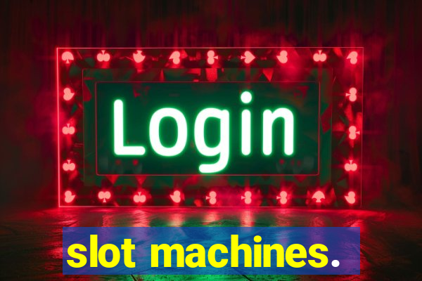 slot machines.