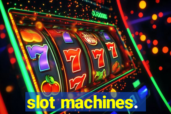 slot machines.