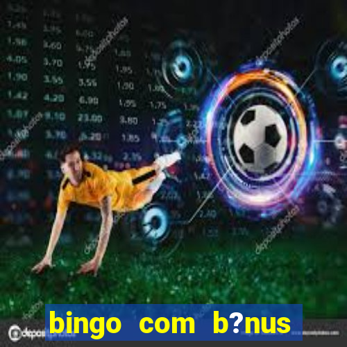 bingo com b?nus grátis no cadastro