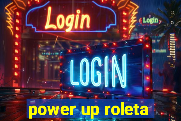 power up roleta