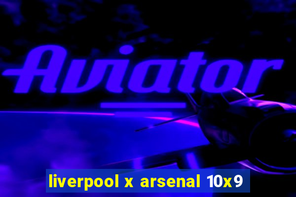 liverpool x arsenal 10x9