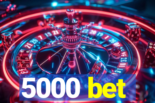 5000 bet