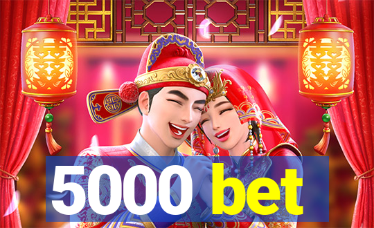 5000 bet