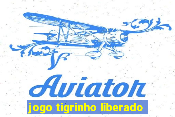 jogo tigrinho liberado