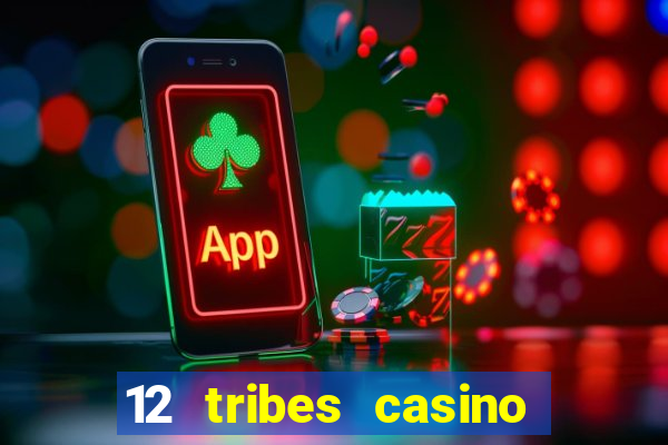 12 tribes casino phone number