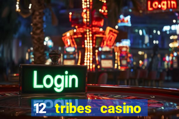 12 tribes casino phone number