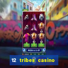 12 tribes casino phone number