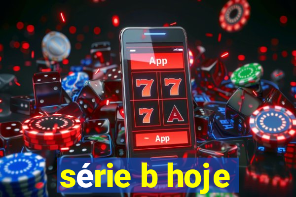 série b hoje