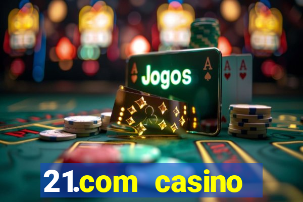 21.com casino online poker