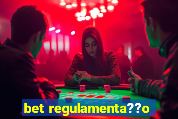 bet regulamenta??o