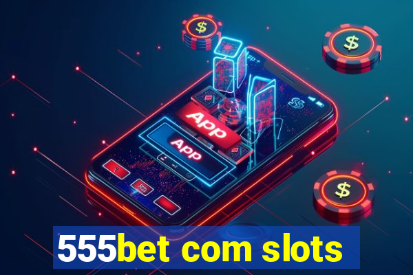 555bet com slots