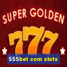 555bet com slots