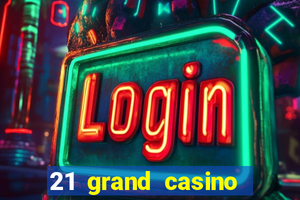 21 grand casino sign in