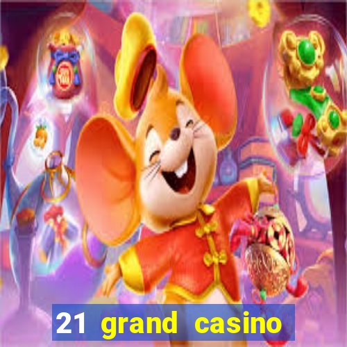 21 grand casino sign in