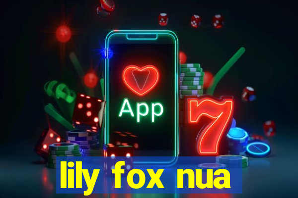 lily fox nua