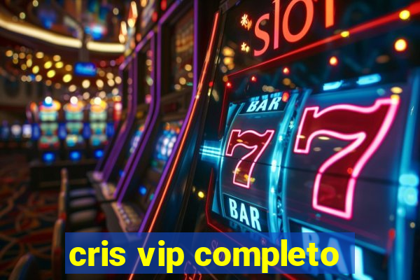 cris vip completo