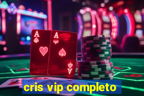 cris vip completo