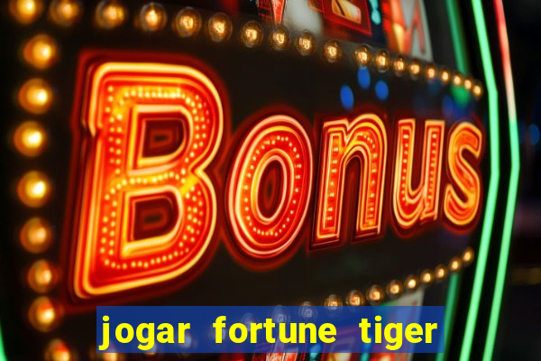 jogar fortune tiger sem depositar