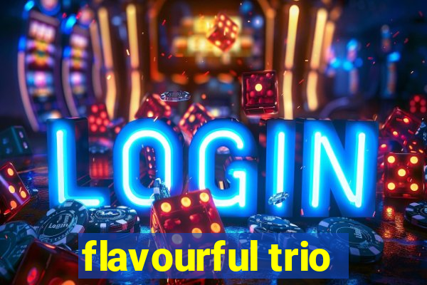 flavourful trio