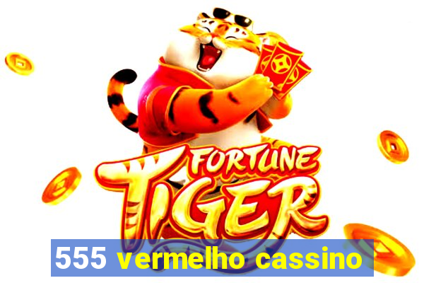 555 vermelho cassino