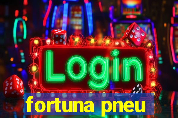 fortuna pneu