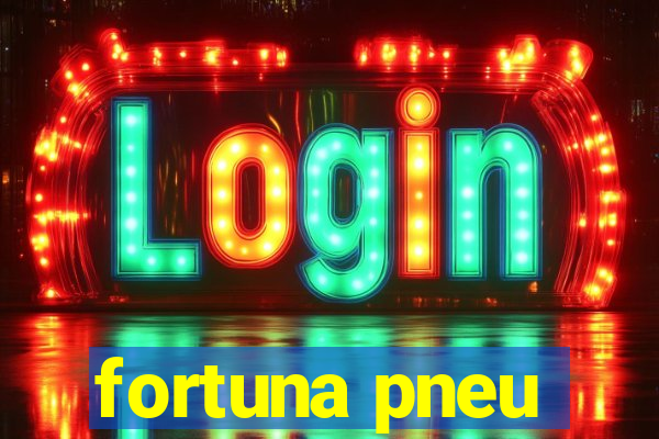 fortuna pneu