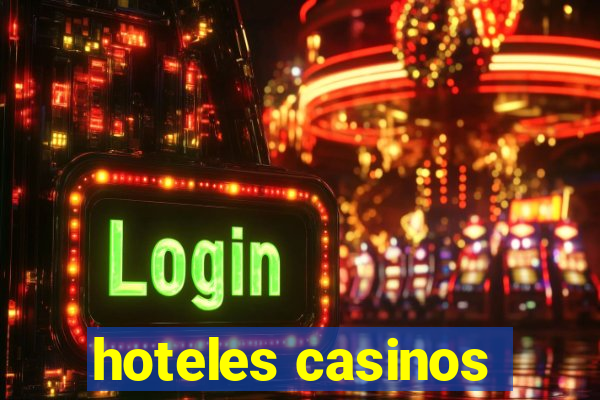 hoteles casinos