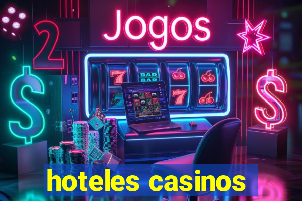 hoteles casinos