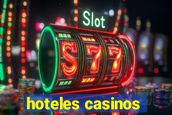 hoteles casinos