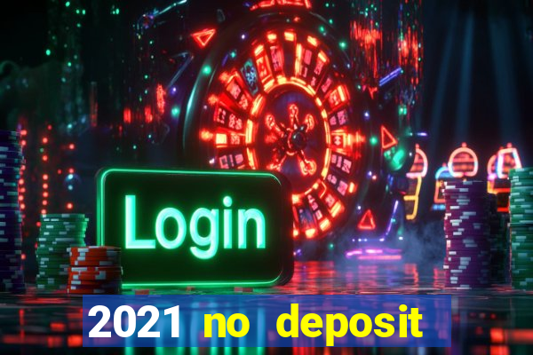 2021 no deposit casino bonus