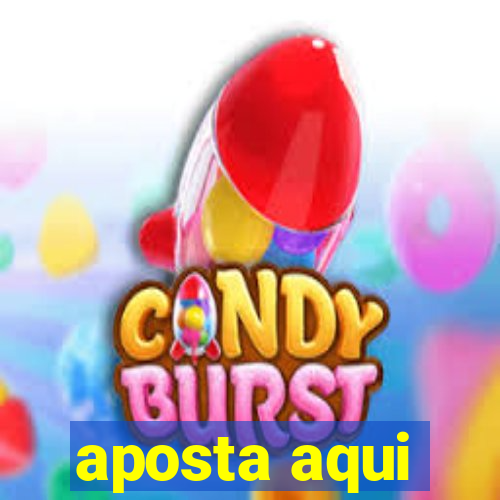 aposta aqui