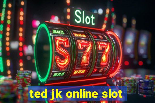 ted jk online slot