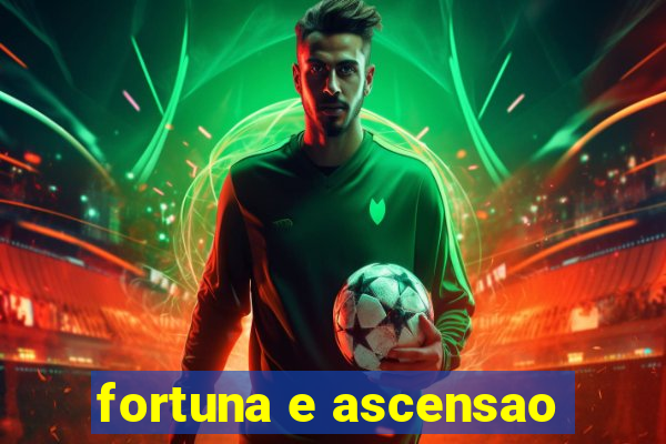 fortuna e ascensao