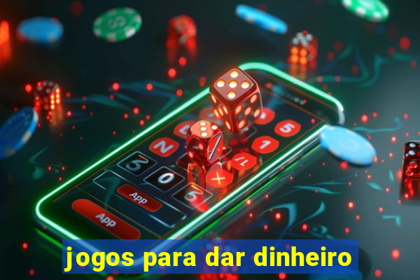 jogos para dar dinheiro