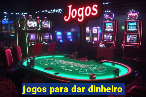 jogos para dar dinheiro