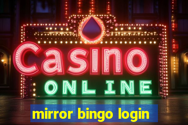 mirror bingo login