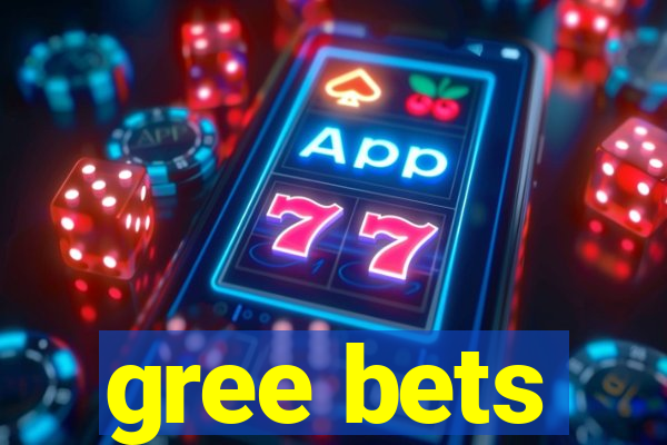 gree bets