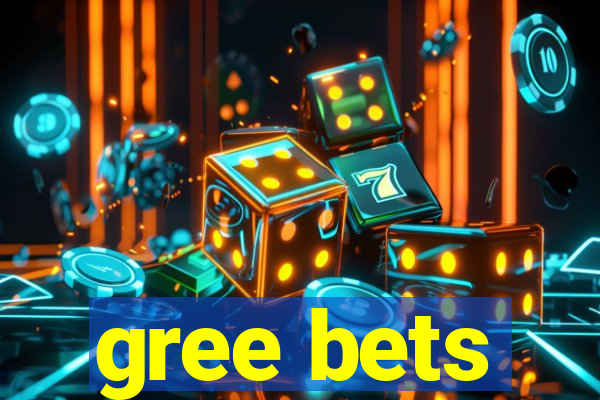 gree bets