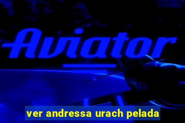 ver andressa urach pelada