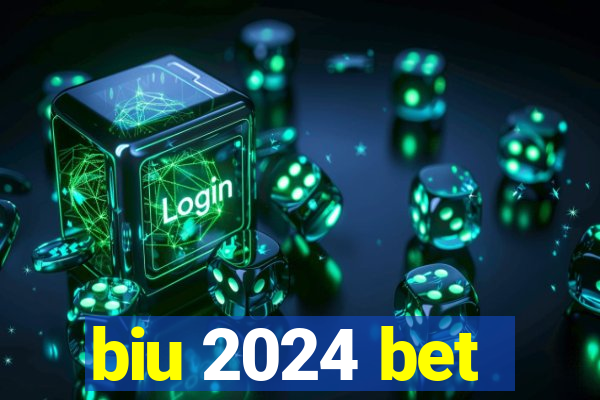 biu 2024 bet