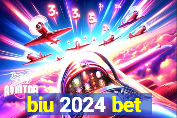 biu 2024 bet