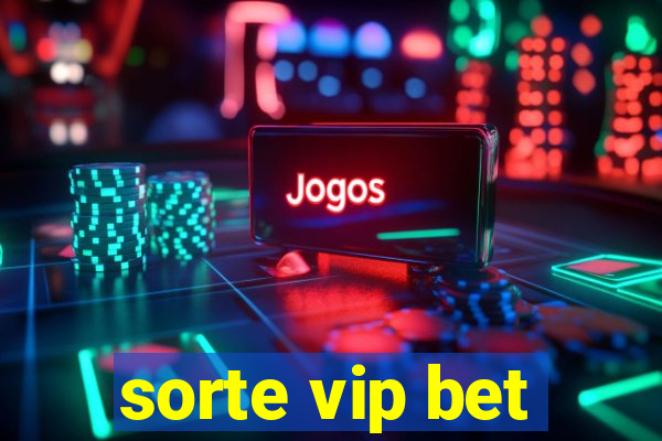 sorte vip bet