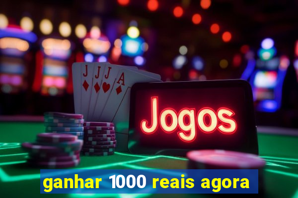 ganhar 1000 reais agora