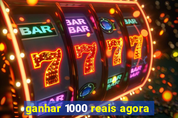 ganhar 1000 reais agora