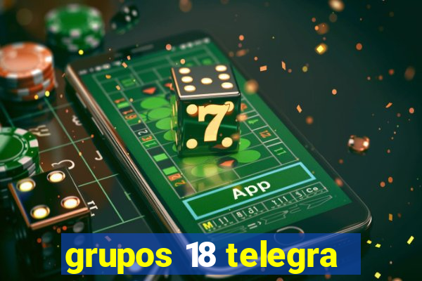 grupos 18 telegra