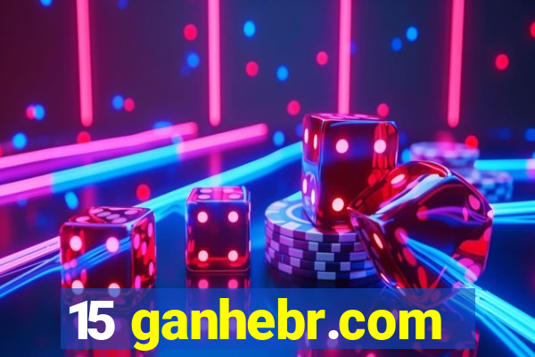 15 ganhebr.com