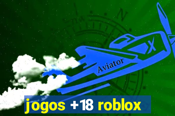 jogos +18 roblox