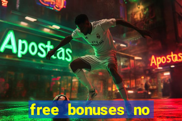 free bonuses no deposit casinos